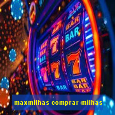 maxmilhas comprar milhas